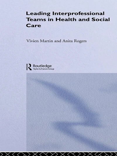 Leading Interprofessional Teams Health and Social Care