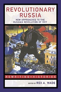 Revolutionary Russia: New Approaches to the Russian Revolution of 1917