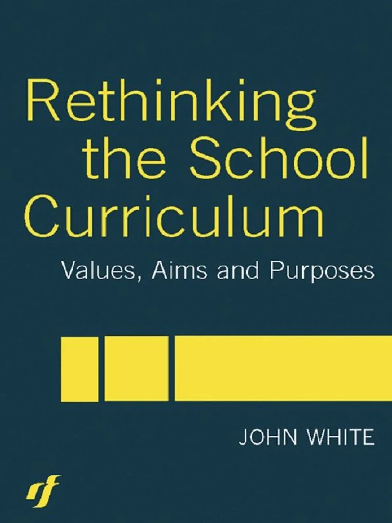 Rethinking the School Curriculum: Values, Aims and Purposes