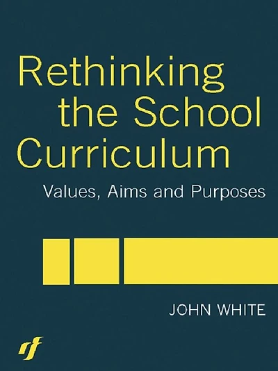 Rethinking the School Curriculum: Values, Aims and Purposes