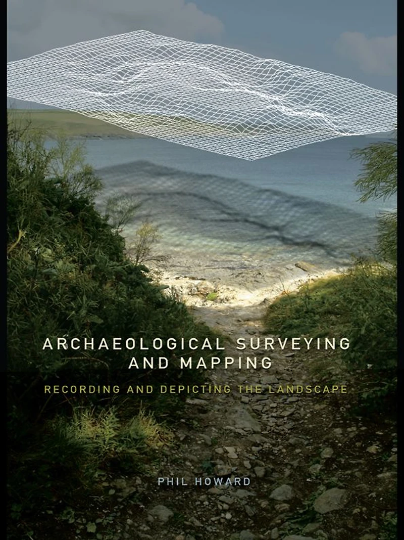 Archaeological Surveying and Mapping: Recording Depicting the Landscape