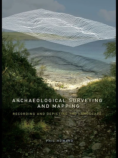Archaeological Surveying and Mapping: Recording Depicting the Landscape