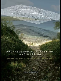 Archaeological Surveying and Mapping: Recording Depicting the Landscape