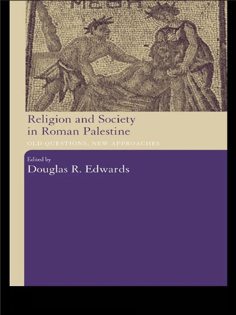 Religion and Society Roman Palestine: Old Questions, New Approaches