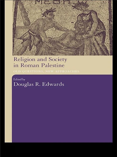 Religion and Society Roman Palestine: Old Questions, New Approaches