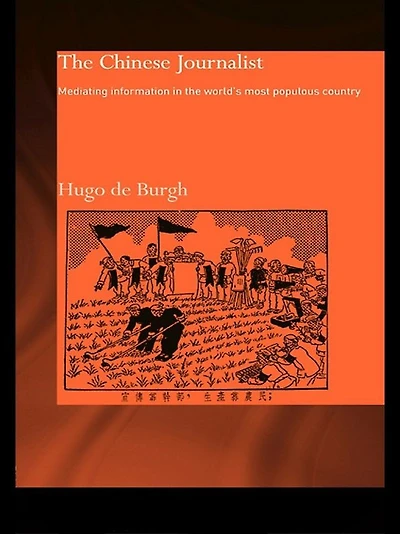 the Chinese Journalist: Mediating Information World's Most Populous Country