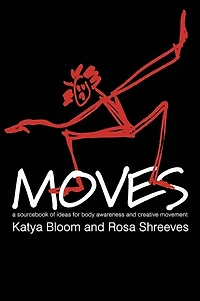 Moves: A Sourcebook of Ideas for Body Awareness and Creative Movement