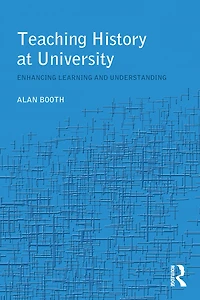 Teaching History at University: Enhancing Learning and Understanding