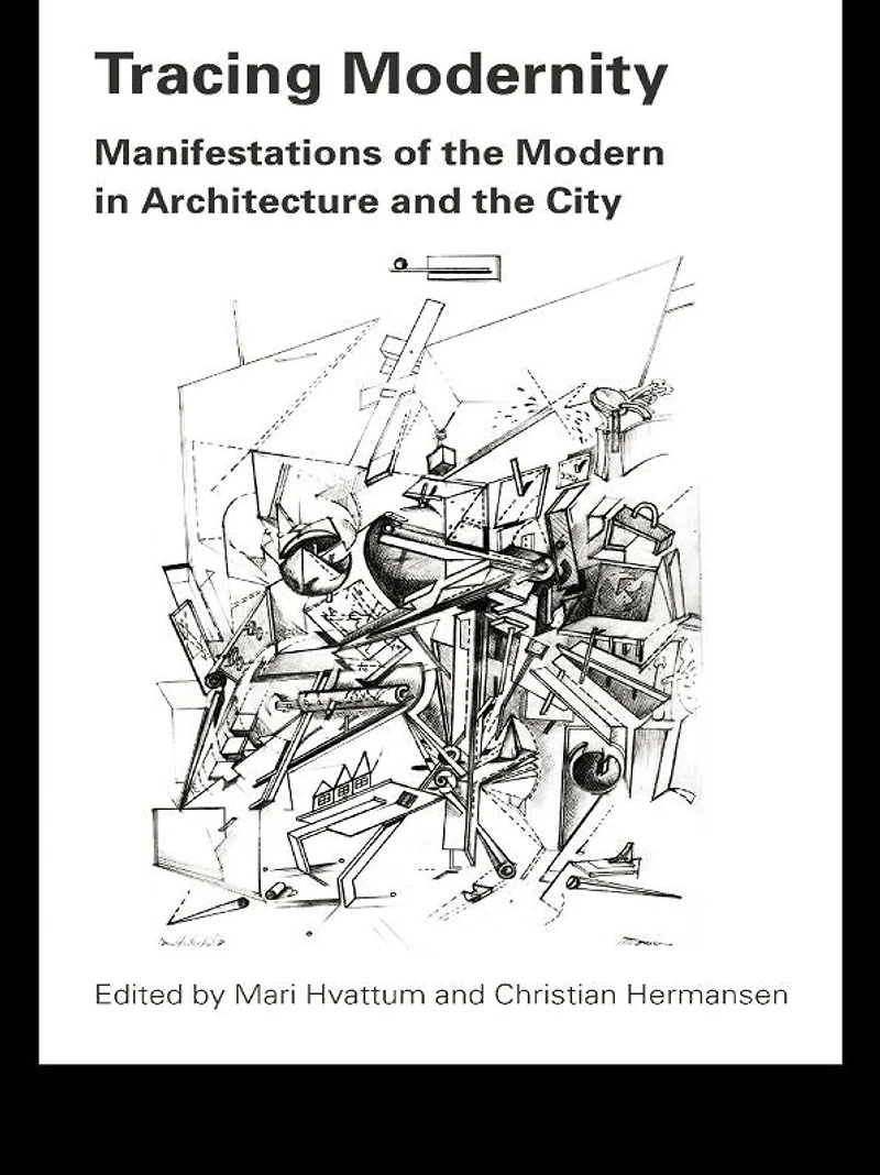 Tracing Modernity: Manifestations of the Modern Architecture and City