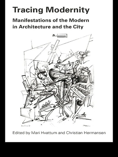 Tracing Modernity: Manifestations of the Modern Architecture and City