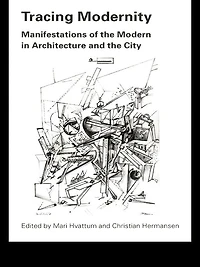 Tracing Modernity: Manifestations of the Modern Architecture and City