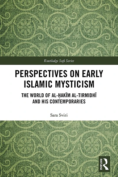 Perspectives on Early Islamic Mysticism: The World of al-?akim al-Tirmidhi and his Contemporaries