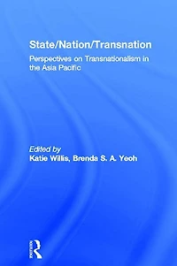 State/Nation/Transnation: Perspectives on Transnationalism the Asia Pacific