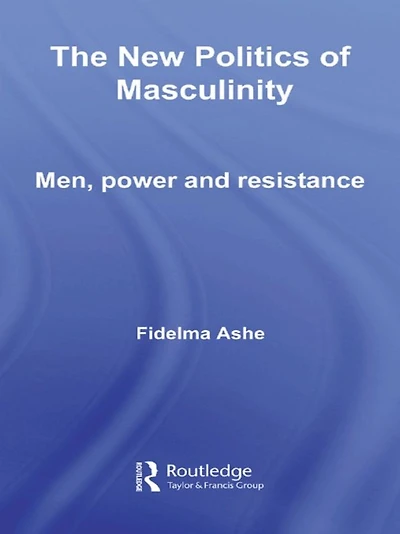 The New Politics of Masculinity: Men, Power and Resistance