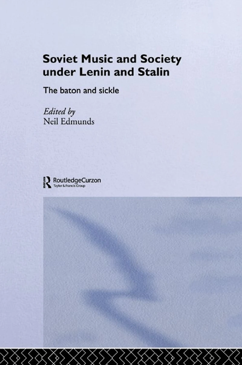 Soviet Music and Society under Lenin Stalin: The Baton Sickle