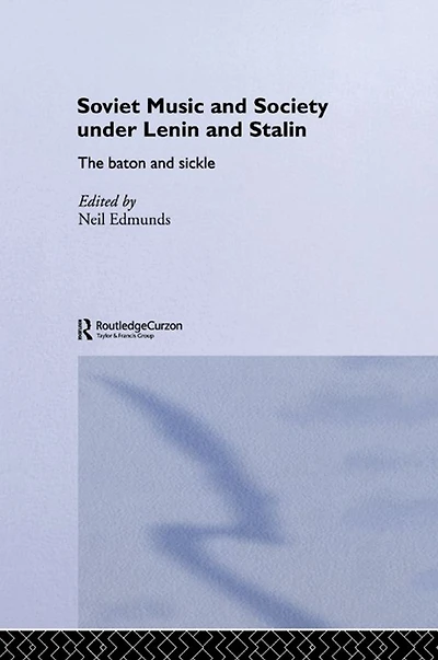 Soviet Music and Society under Lenin Stalin: The Baton Sickle