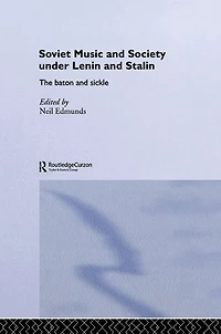 Soviet Music and Society under Lenin Stalin: The Baton Sickle