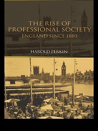The Rise of Professional Society: England Since 1880