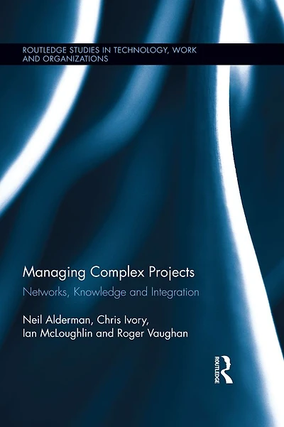 Managing Complex Projects: Networks, Knowledge and Integration