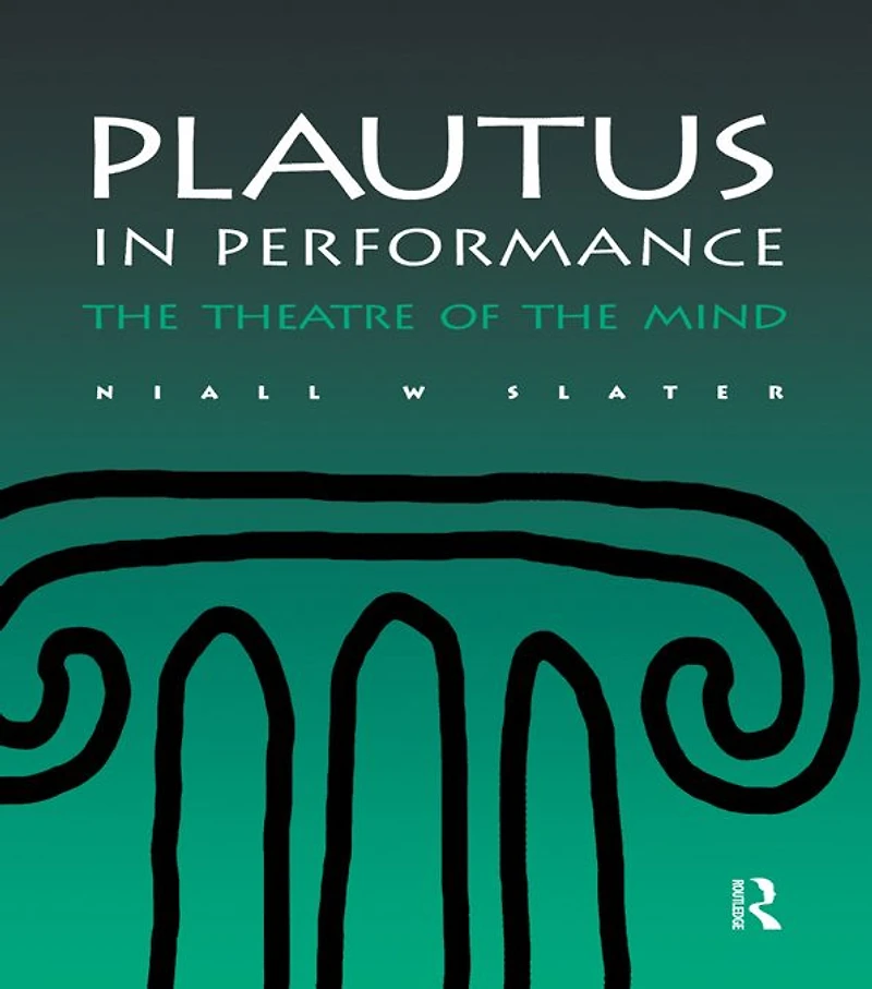 Plautus Performance: the Theatre of Mind