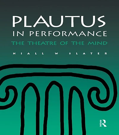 Plautus Performance: the Theatre of Mind