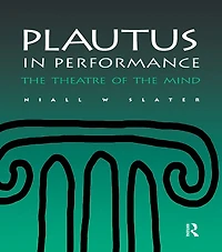 Plautus Performance: the Theatre of Mind