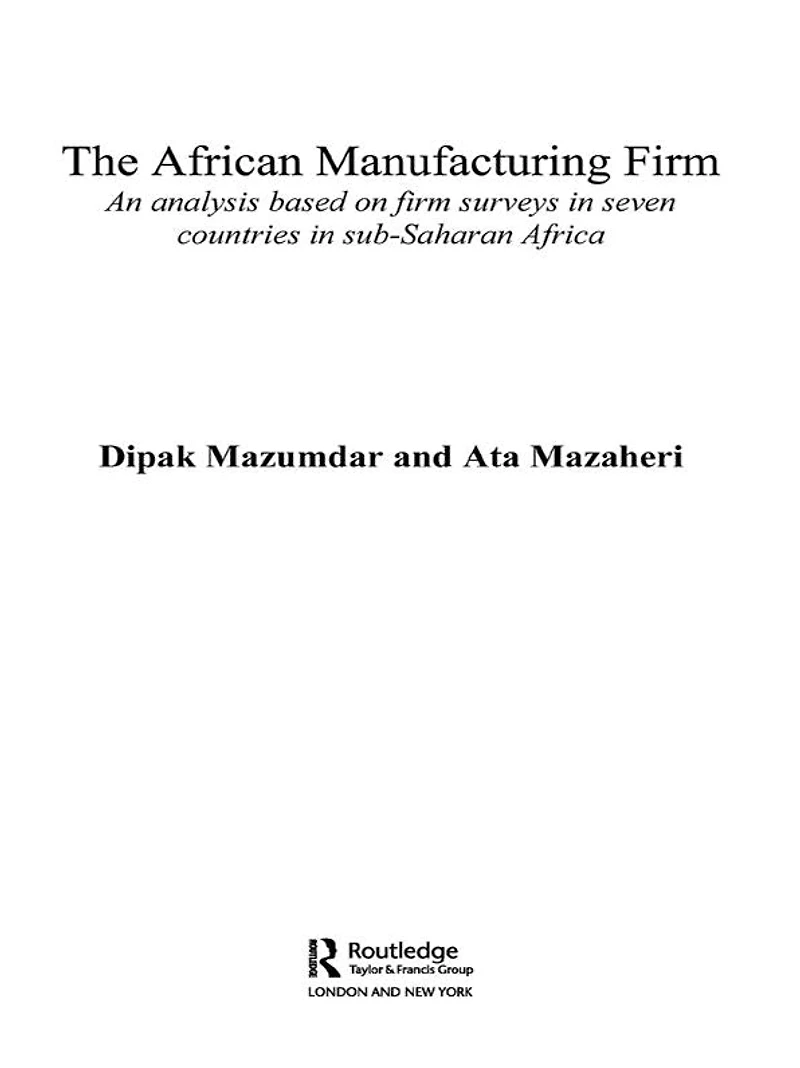 The African Manufacturing Firm: An Analysis Based on Firm Studies Sub-Saharan Africa