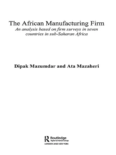 The African Manufacturing Firm: An Analysis Based on Firm Studies Sub-Saharan Africa