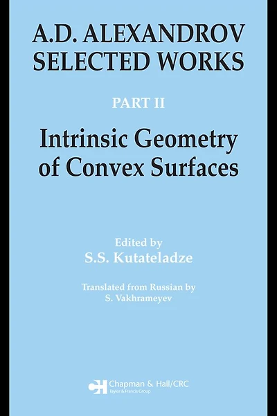 A.D. Alexandrov: Selected Works Part II: Intrinsic Geometry of Convex Surfaces