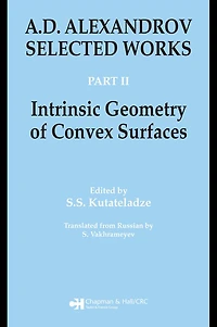 A.D. Alexandrov: Selected Works Part II: Intrinsic Geometry of Convex Surfaces