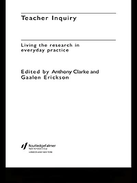 Teacher Inquiry: Living the Research in Everyday Practice