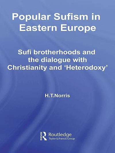Popular Sufism Eastern Europe: Sufi Brotherhoods and the Dialogue with Christianity 'Heterodoxy'