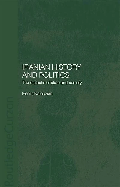 Iranian History and Politics: The Dialectic of State Society