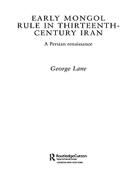 Early Mongol Rule Thirteenth-Century Iran: A Persian Renaissance