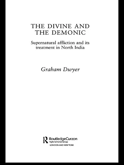 the Divine and Demonic: Supernatural Affliction its Treatment North India