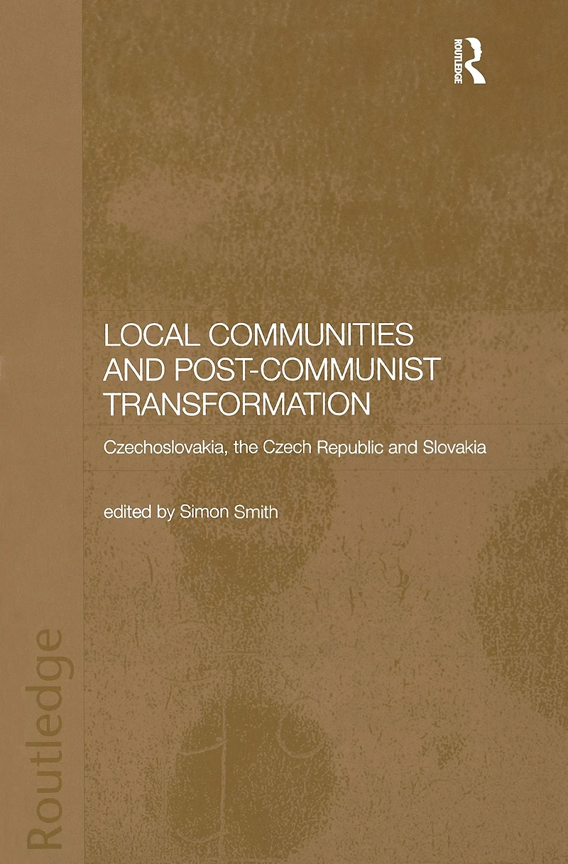 Local Communities and Post-Communist Transformation: Czechoslovakia, the Czech Republic Slovakia
