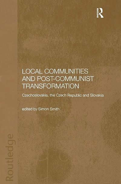 Local Communities and Post-Communist Transformation: Czechoslovakia, the Czech Republic Slovakia