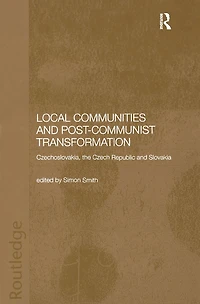 Local Communities and Post-Communist Transformation: Czechoslovakia, the Czech Republic Slovakia