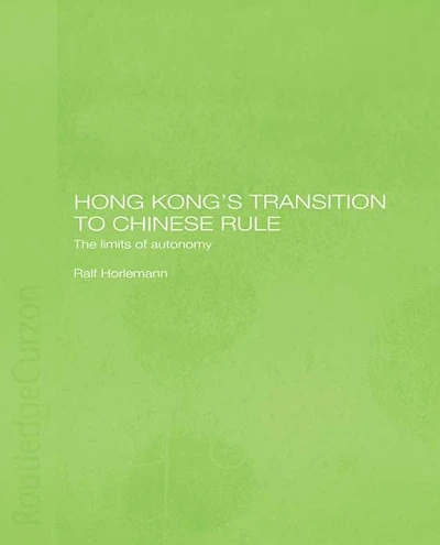 Hong Kong's Transition to Chinese Rule: The Limits of Autonomy