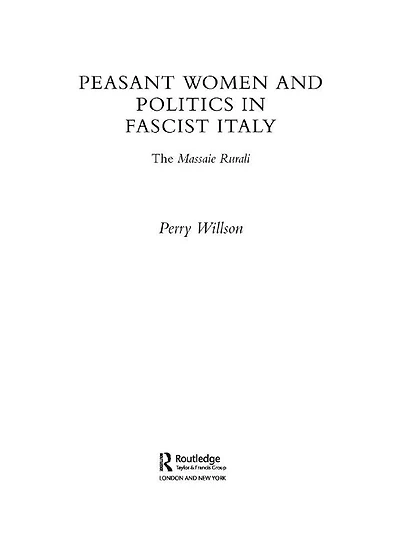 Peasant Women and Politics Fascist Italy: The Massaie Rurali