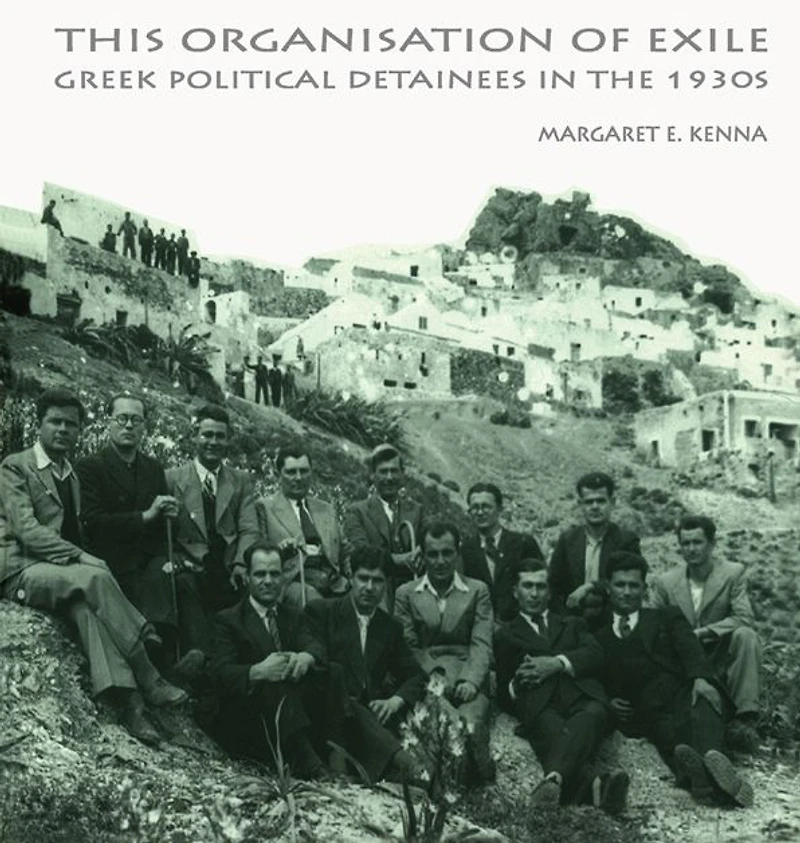 the Social Organization of Exile: Greek Political Detainees 1930s