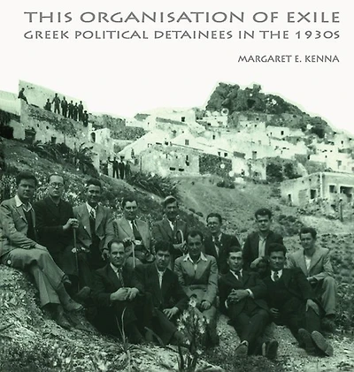 the Social Organization of Exile: Greek Political Detainees 1930s