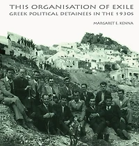 the Social Organization of Exile: Greek Political Detainees 1930s