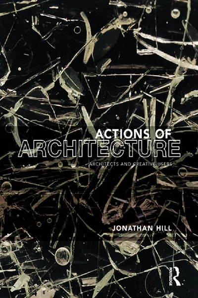 Actions of Architecture: Architects and Creative Users