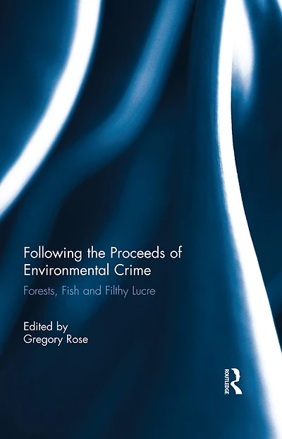 Following the Proceeds of Environmental Crime: Fish, Forests and Filthy Lucre