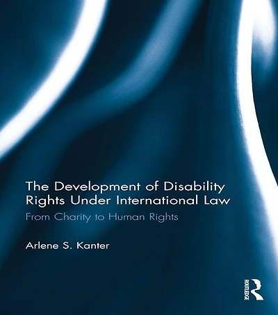 The Development of Disability Rights Under International Law: From Charity to Human