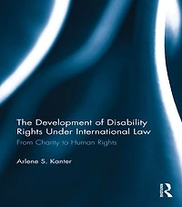 The Development of Disability Rights Under International Law: From Charity to Human