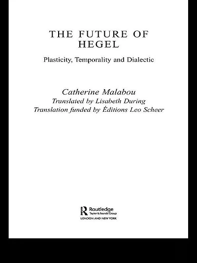 The Future of Hegel: Plasticity, Temporality and Dialectic