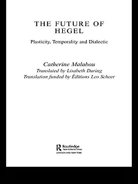 The Future of Hegel: Plasticity, Temporality and Dialectic