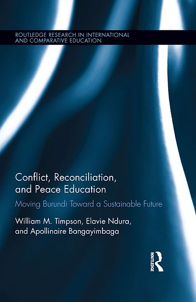 Conflict, Reconciliation and Peace Education: Moving Burundi Toward a Sustainable Future